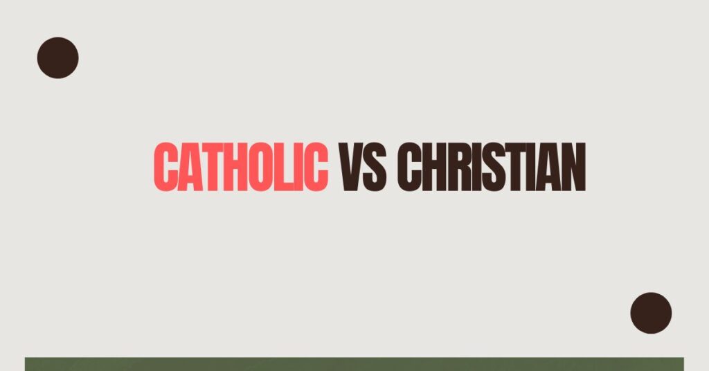 difference between catholic and christian